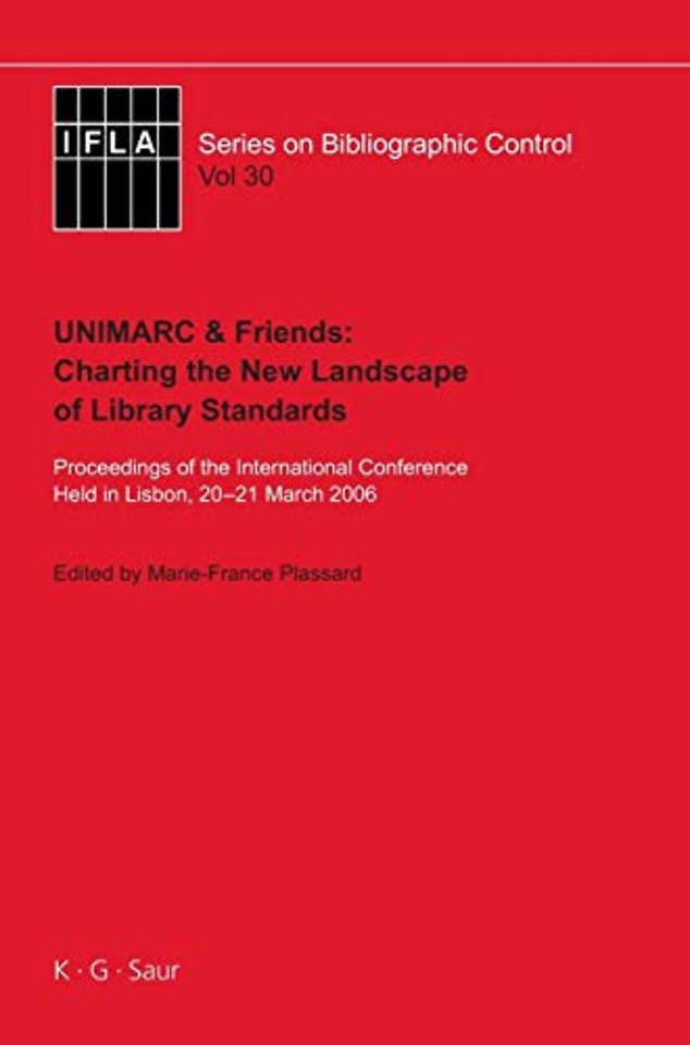 UNIMARC & Friends: Charting the New Landscape of – Proceedings of the International Conference Held in Lisbon, 20–21 March 2006