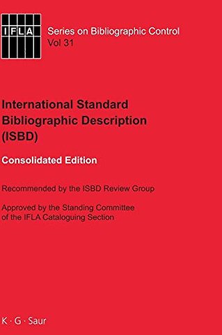 ISBD: International Standard Bibliographic Descr – Recommended by the ISBD Review Group Approved by the Standing Committee of the IFLA Cataloguing Sec