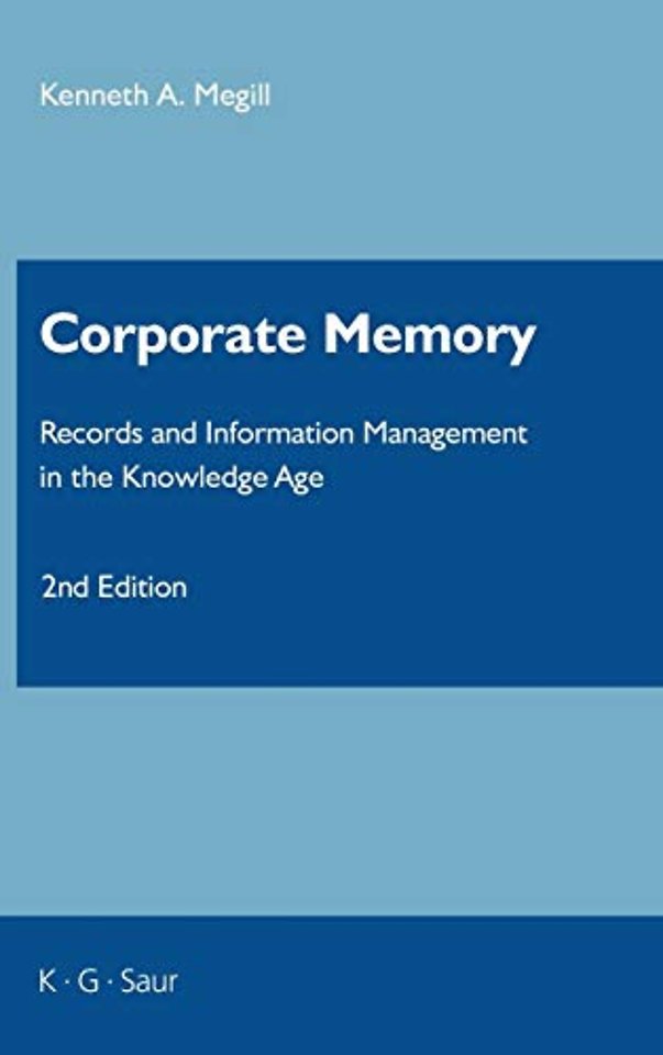 Corporate Memory – Records and Information Management in the Knowledge Age