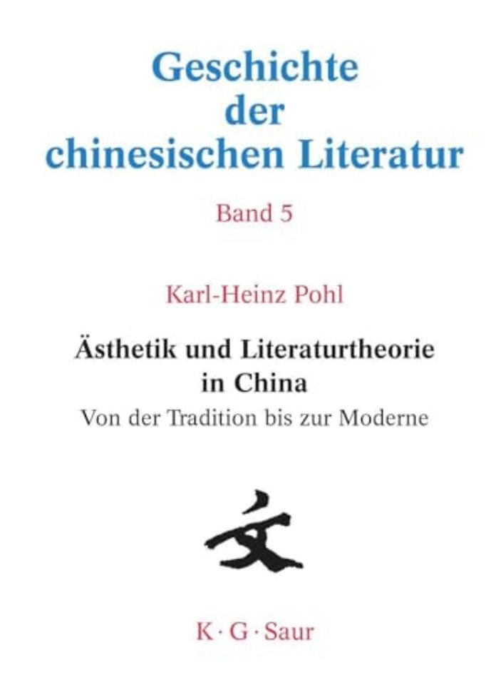 Asthetik Und Literaturtheorie in China. Von Der Tradition Bis Zur Moderne