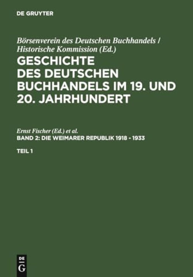 Geschichte des deutschen Buchhandels im 19. und 20. Jahrhundert. Band 2: Die Weimarer Republik 1918 – 1933. Teil 1