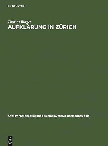 Aufklärung in Zürich – Die Verlagsbuchhandlung Orell, Gessner, Füssli & Comp. in der zweiten Hälfte des 18. Jahrhunderts. Mit einer Bibliograph