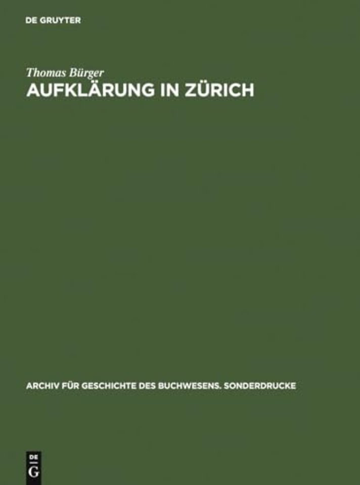 Aufklärung in Zürich – Die Verlagsbuchhandlung Orell, Gessner, Füssli & Comp. in der zweiten Hälfte des 18. Jahrhunderts. Mit einer Bibliograph