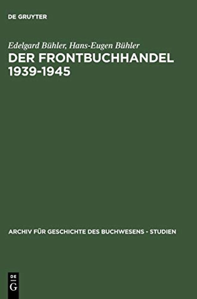 Der Frontbuchhandel 1939–1945 – Organisationen, Kompetenzen, Verlage, Bücher – Eine Dokumentation