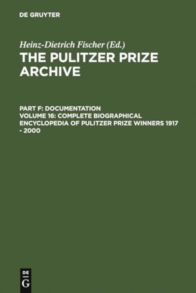 Complete Biographical Encyclopedia of Pulitzer P – Journalists, writers and composers on their way to the coveted awards