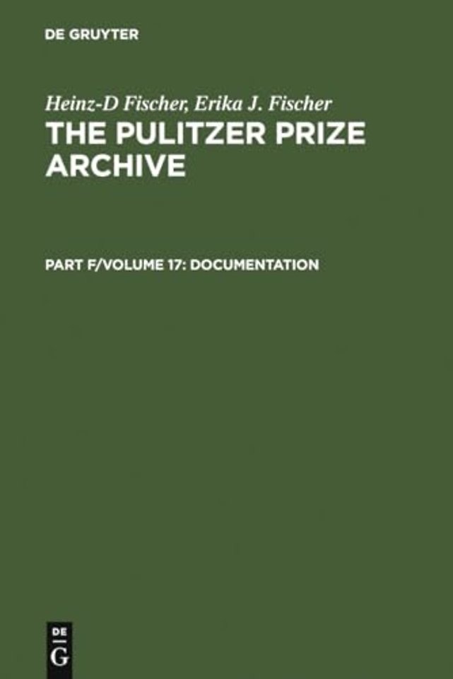 Complete Historical Handbook of the Pulitzer Pri – Decision–Making Processes in all Award Categories based on unpublished Sources