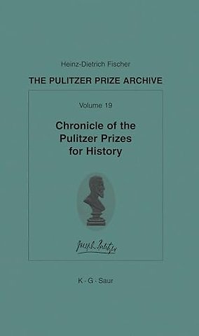 Chronicle of the Pulitzer Prizes for History – Discussions, Decisions and Documents