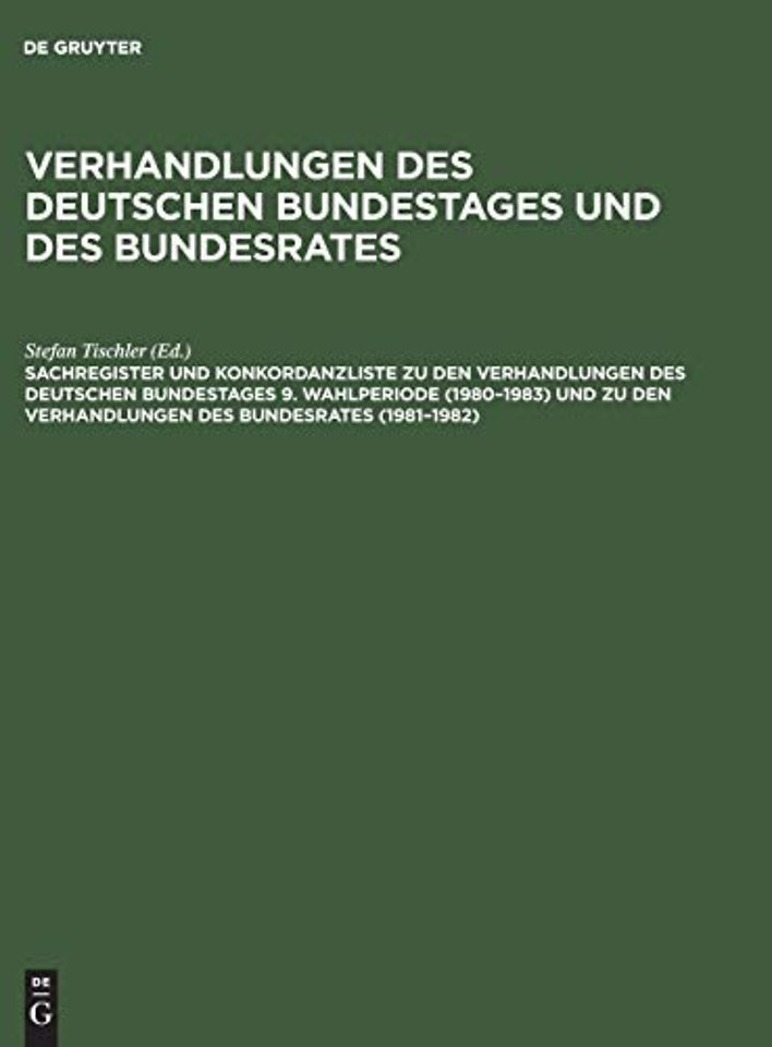 Sachregister Und Konkordanzliste Zu Den Verhandlungen Des Deutschen Bundestages 9. Wahlperiode (1980-1983) Und Zu Den Verhandlungen Des Bundesrates (1981-1982)