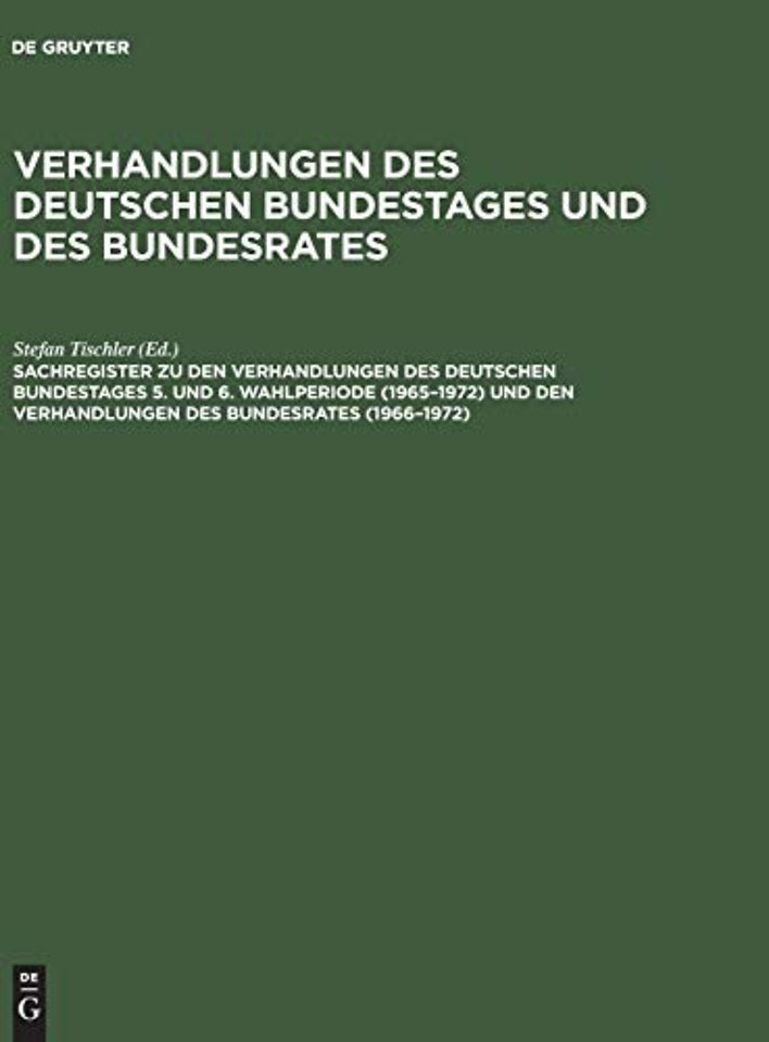Sachregister zu den Verhandlungen des Deutschen Bundestages 5. und 6. Wahlperiode (1965–1972) und den Verhandlungen des Bundesrates (1966–1972)