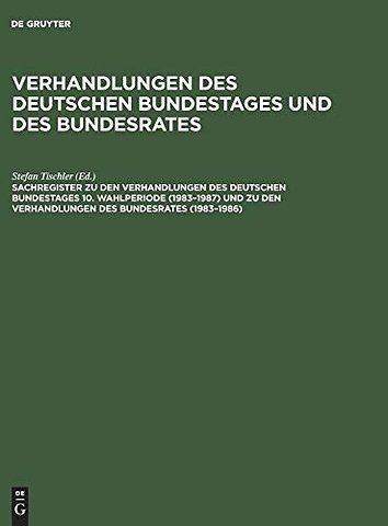 Sachregister zu den Verhandlungen des Deutschen Bundestages 10. Wahlperiode (1983–1987) und zu den Verhandlungen des Bundesrates (1983–1986)