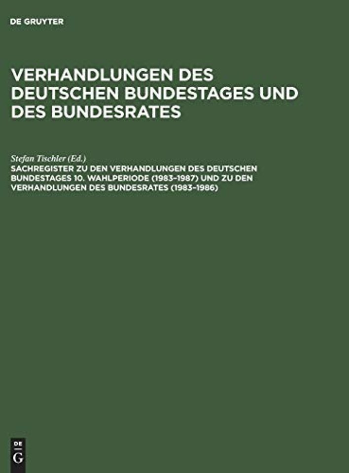 Sachregister zu den Verhandlungen des Deutschen Bundestages 10. Wahlperiode (1983–1987) und zu den Verhandlungen des Bundesrates (1983–1986)