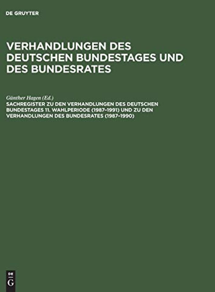 Sachregister Zu Den Verhandlungen Des Deutschen Bundestages 11. Wahlperiode (1987-1991) Und Zu Den Verhandlungen Des Bundesrates (1987-1990)