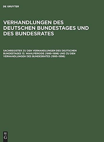 Sachregister zu den Verhandlungen des Deutschen Bundestages 13. Wahlperiode (1995–1998) und zu den Verhandlungen des Bundesrates (1995–1998)