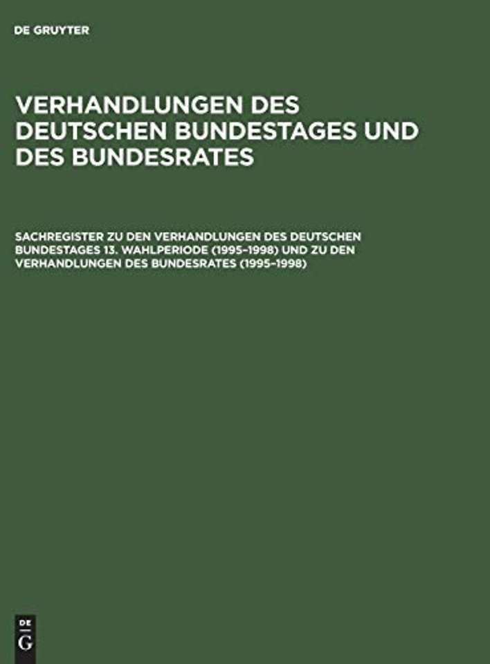 Sachregister zu den Verhandlungen des Deutschen Bundestages 13. Wahlperiode (1995–1998) und zu den Verhandlungen des Bundesrates (1995–1998)