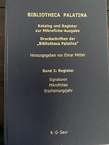 Katalog und Register zur Mikrofiche–Ausgabe. Druckschriften der Bibliotheca Palatina
