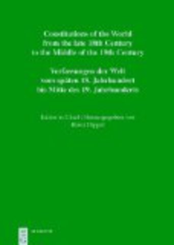 Constitutions of the World from the late 18th Century to the Middle of the 19th Century; Verfassungen der Welt vom späten 18. Jahrhundert bis Mitte des 19. Jahrhunderts
