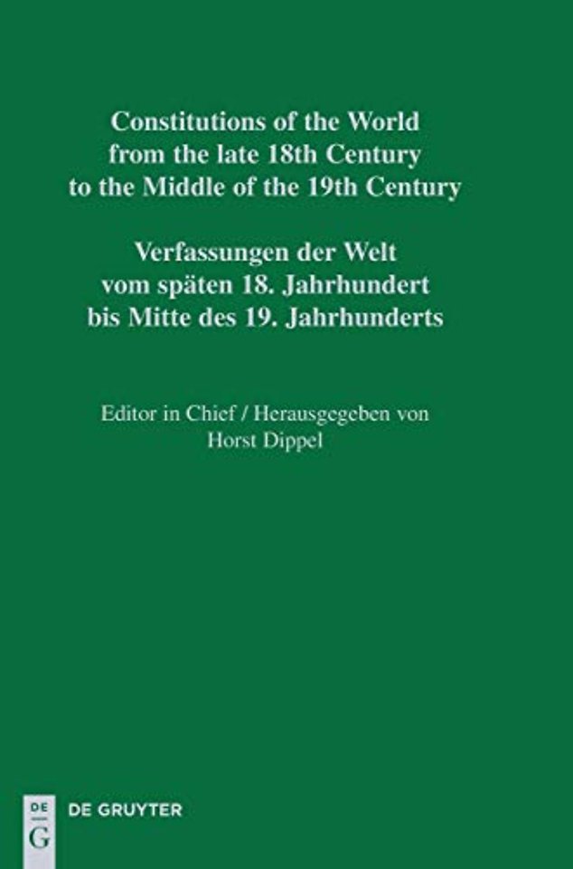 Constitutions of the World from the late 18th Century to the Middle of the 19th Century; Verfassungen der Welt vom späten 18. Jahrhundert bis Mitte des 19. Jahrhunderts