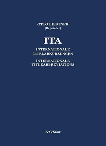ITA – Internationale Titelabkürzungen von Zeitschriften, Zeitungen, wichtigen Handbüchern, Wörterbüchern, Gesetzen, Institutionen usw.