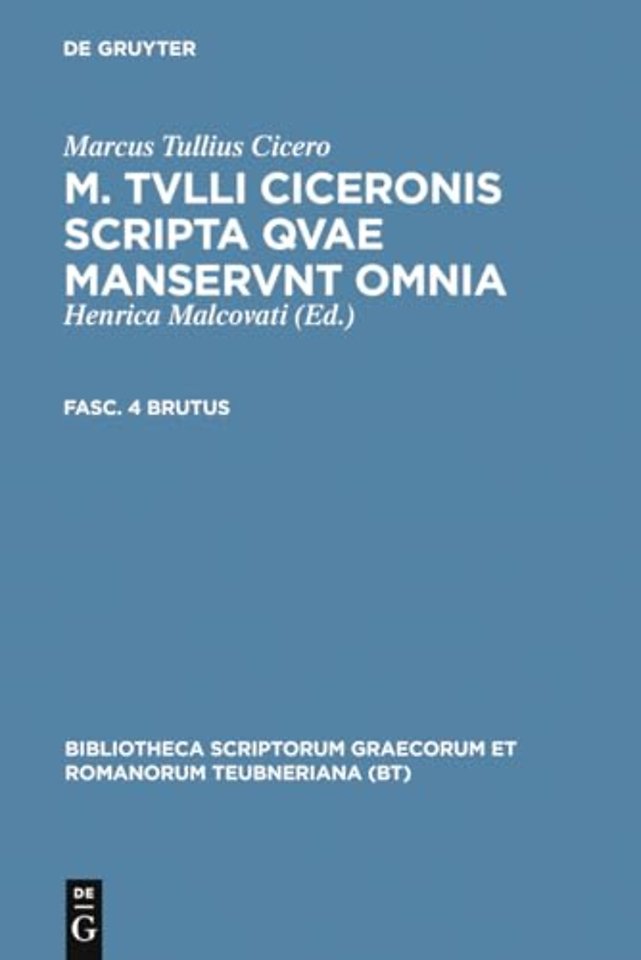 M. Tvlli Ciceronis scripta qvae manservnt omnia ; Fasc. 4 Brutus