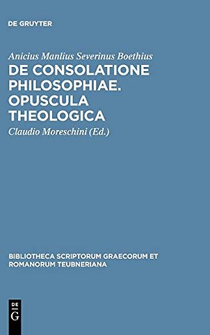 De consolatione philosophiae. Opuscula theologica