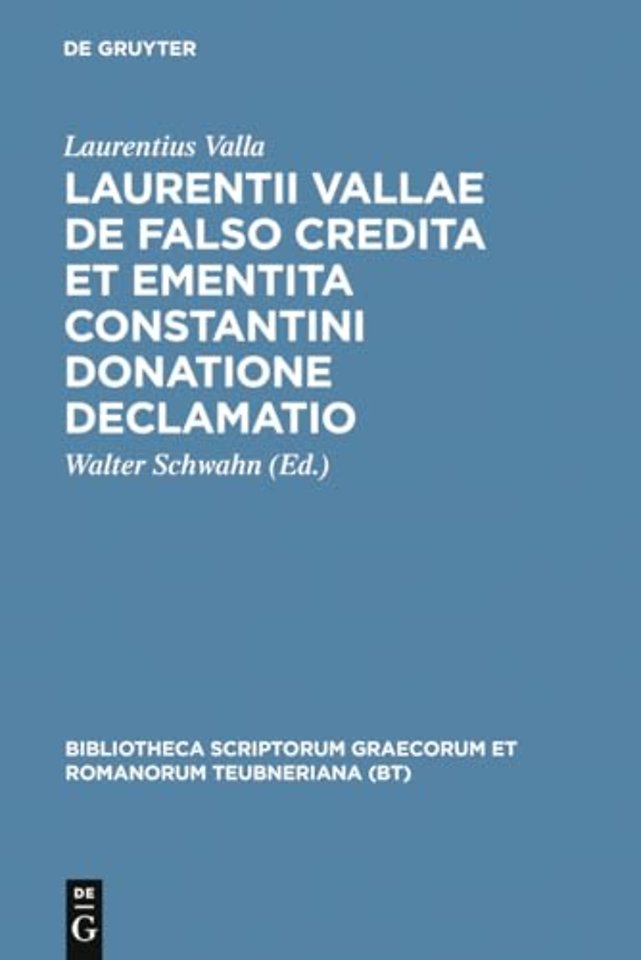Laurentii Vallae de falso credita et ementita Constantini donatione declamatio