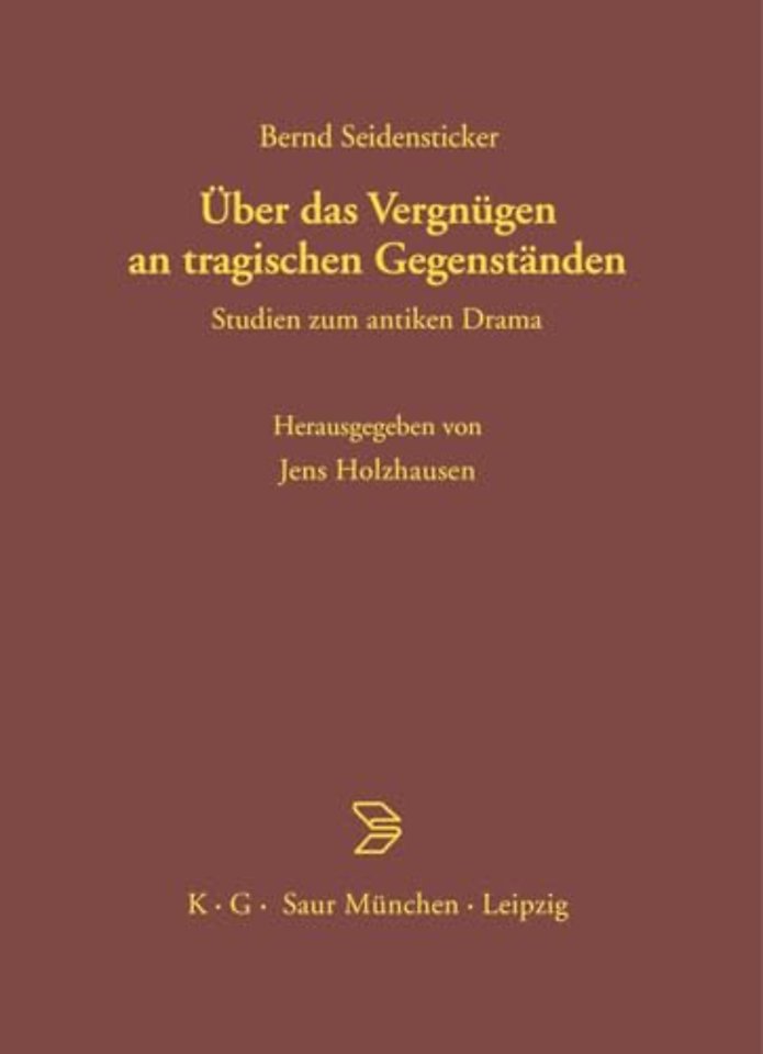 Über das Vergnügen an tragischen Gegenständen – Studien zum antiken Drama