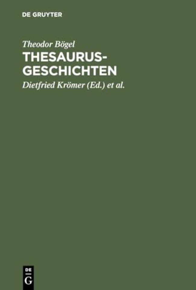 Thesaurus–Geschichten – Beiträge zu einer Historia Thesauri linguae Latinae von Theodor Bögel (1876–1973); mit einem Anhang: Personenverzeichnis