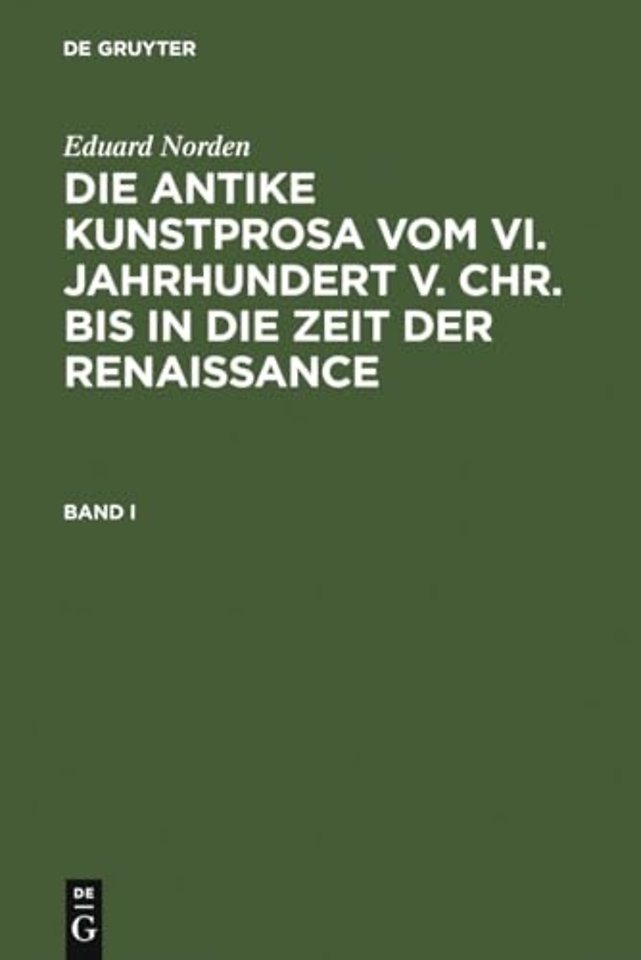 Eduard Norden: Die antike Kunstprosa vom VI. Jahrhundert v. Chr. bis in die Zeit der Renaissance. Band I