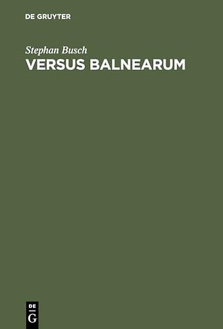 VERSUS BALNEARUM – Die antike Dichtung über Bäder und Baden im römischen Reich