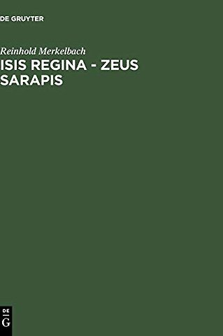 Isis regina – Zeus Sarapis – Die griechisch–ägyptische Religion nach den Quellen dargestellt