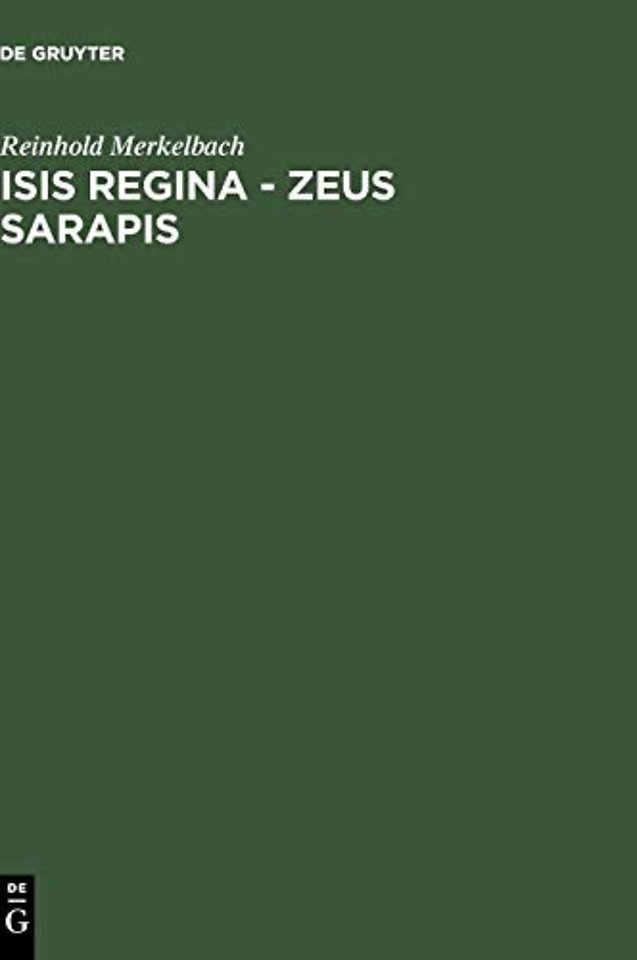 Isis regina – Zeus Sarapis – Die griechisch–ägyptische Religion nach den Quellen dargestellt