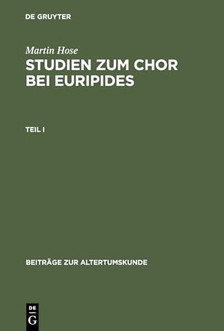 Martin Hose: Studien Zum Chor Bei Euripides. Teil 1