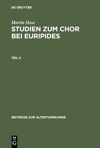 Martin Hose: Studien zum Chor bei Euripides. Teil 2