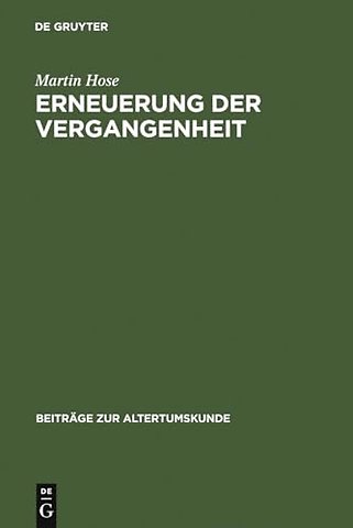 Erneuerung der Vergangenheit – Die Historiker im Imperium Romanum von Florus bis Cassius Dio
