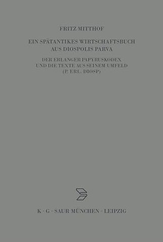 Ein spätantikes Wirtschaftsbuch aus Diospolis Pa – Der Erlanger Papyruskodex und die Texte aus seinem Umfeld (P.Erl.Diosp.)