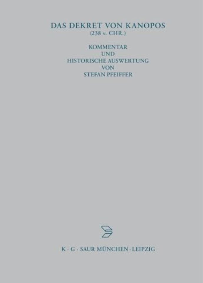 Das Dekret von Kanopos (238 v. Chr.) – Kommentar und historische Auswertung eines dreisprachigen Synodaldekretes der ägyptischen Priester zu Ehren