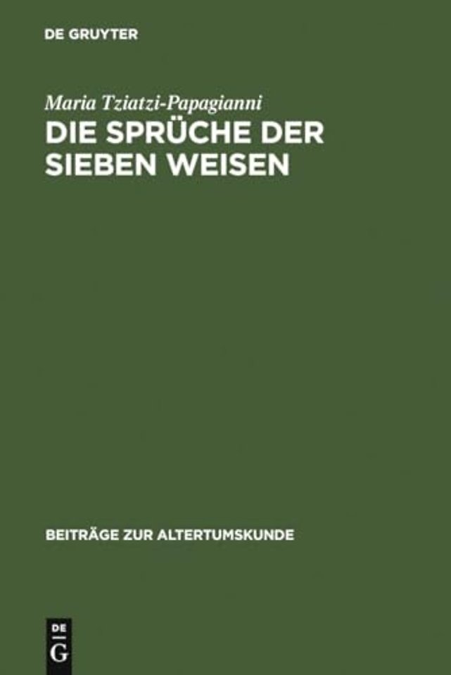 Die Sprüche der sieben Weisen – Zwei byzantinische Sammlungen. Einleitung, Text, Testimonien und Kommentar