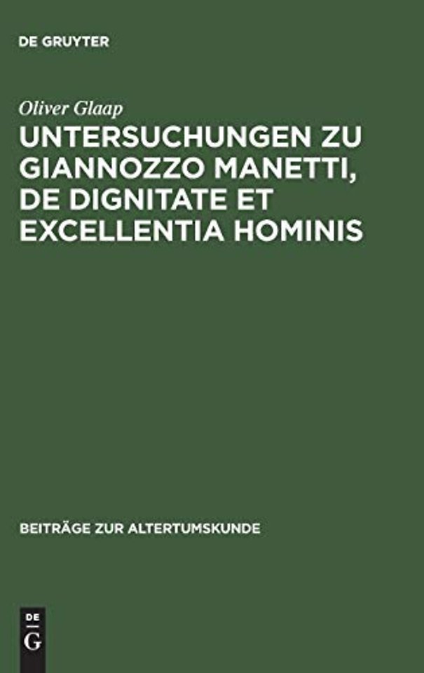 Untersuchungen zu Giannozzo Manetti, De dignitat – Ein Renaissance–Humanist und sein Menschenbild