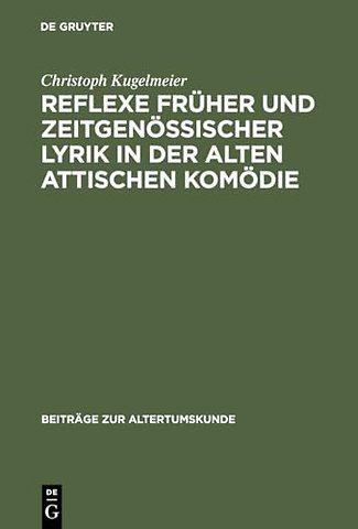 Reflexe Fruher Und Zeitgenossischer Lyrik in Der Alten Attischen Komodie