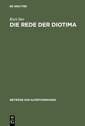 Die Rede der Diotima – Untersuchungen zum platonischen Symposion
