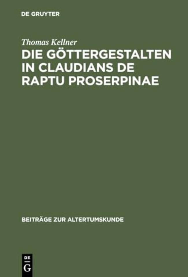 Die Göttergestalten in Claudians De raptu Proser – Polarität und Koinzidenz als anthropozentrische Dialektik mythologisch formulierter Weltvergewisse