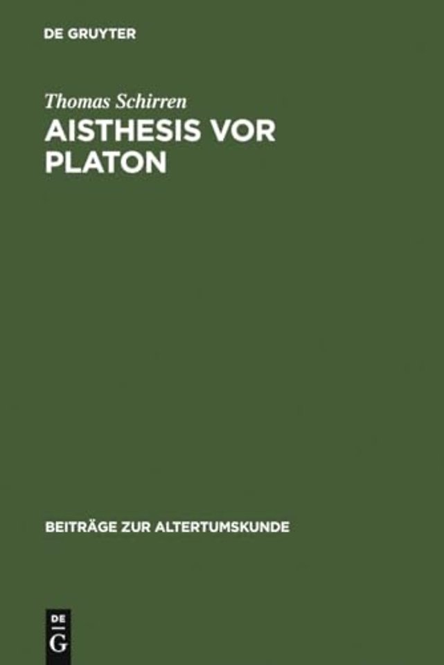 Aisthesis vor Platon – Eine semantisch–systematische Untersuchung zum Problem der Wahrnehmung