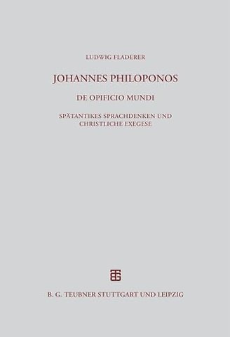 Johannes Philoponos. De opificio mundi – Spätantikes Sprachdenken und christliche Exegese