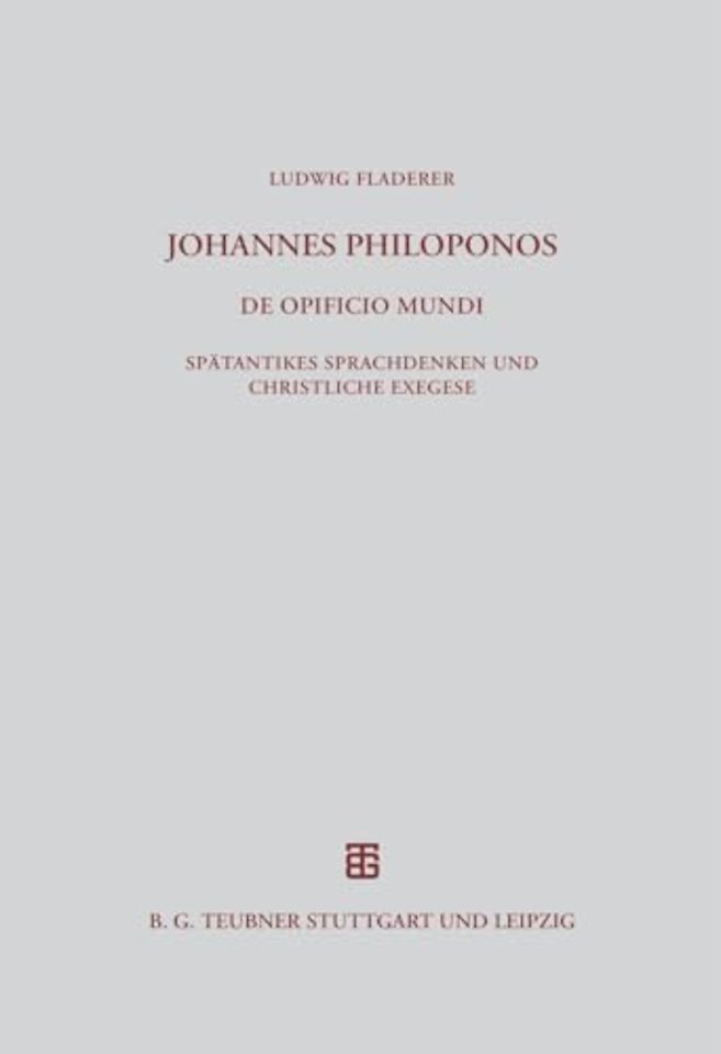Johannes Philoponos. De opificio mundi – Spätantikes Sprachdenken und christliche Exegese