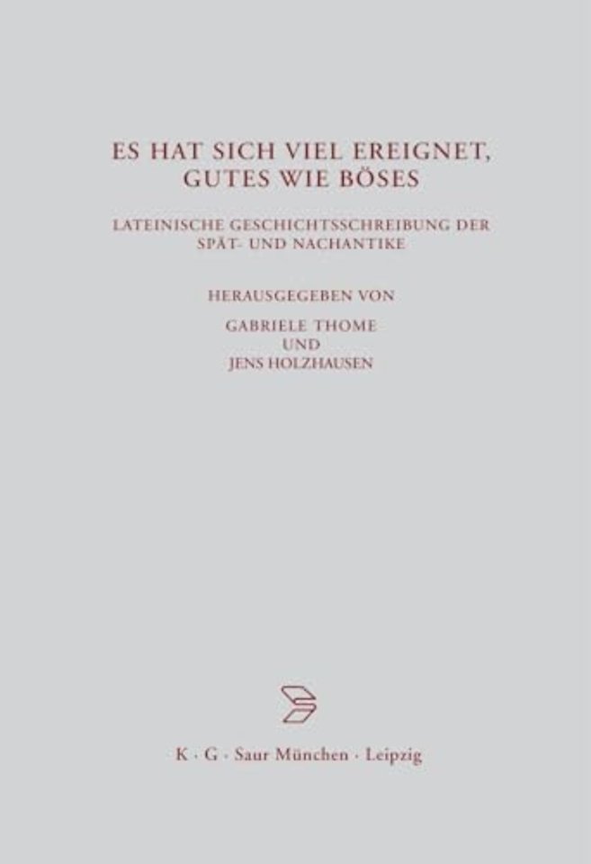 Es hat sich viel ereignet, Gutes wie Böses – Lateinische Geschichtsschreibung der Spät– und Nachantike