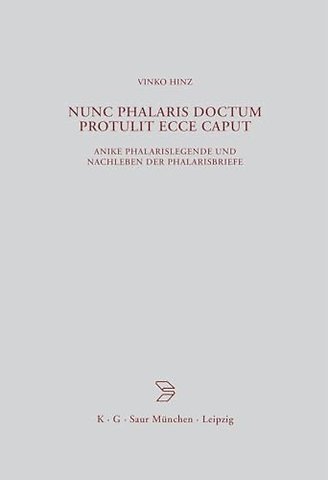 Nunc Phalaris doctum protulit ecce caput – Antike Phalarislegende und Nachleben der Phalarisbriefe