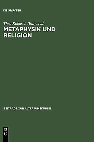 Metaphysik und Religion – Zur Signatur des spätantiken Denkens / Akten des Internationalen Kongresses vom 13.–17. März 2001 in Würzburg