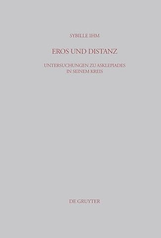Eros und Distanz – Untersuchungen zu Asklepiades in seinem Kreis