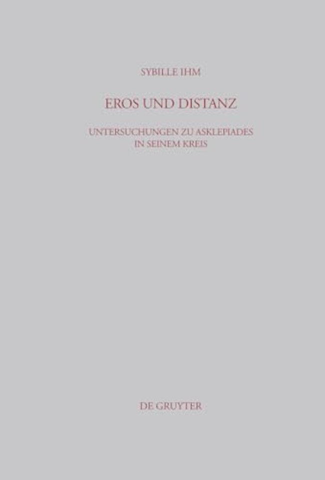 Eros und Distanz – Untersuchungen zu Asklepiades in seinem Kreis