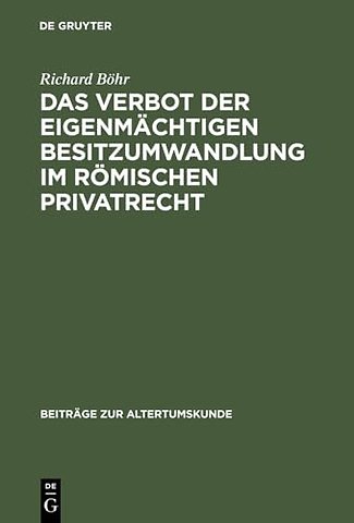 Das Verbot der eigenmächtigen Besitzumwandlung i – Ein Beitrag zur rechtshistorischen Spruchregelforschung